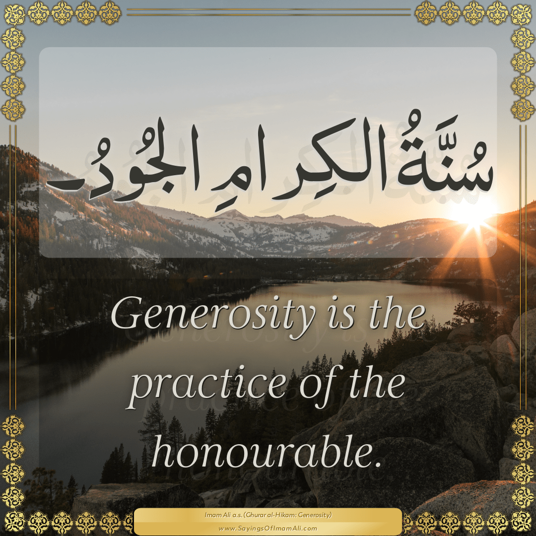 Generosity is the practice of the honourable.